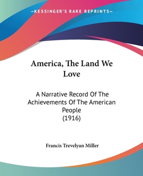 Paperback America, The Land We Love: A Narrative Record Of The Achievements Of The American People (1916) Book