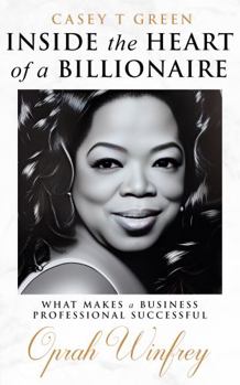 Paperback Inside the Heart of a Billionaire What Makes a Business Professional Successful: Oprah Winfrey Book