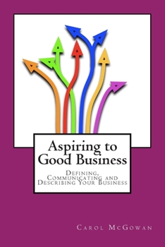 Paperback Aspiring to Good Business: Defining, communicating and describing your business Book
