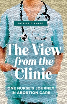 Paperback The View from the Clinic: One Nurse's Journey in Abortion Care Book