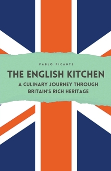 Paperback The English Kitchen: A Culinary Journey through Britain's Rich Heritage Book