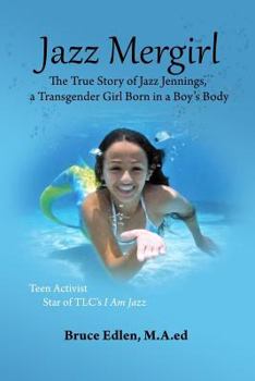 JAZZ MERGIRL: The True Story of Jazz Jennings, a Transgender Girl Born in a Boy's Body