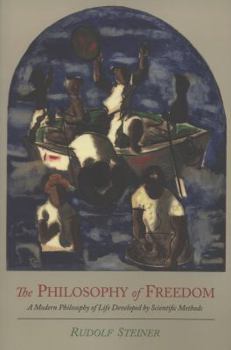 Paperback The Philosophy of Freedom: A Modern Philosophy of Life Developed by Scientific Methods Book