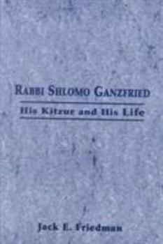 Paperback Rabbi Shlomo Ganzfried: His Kitzur and His Life Book