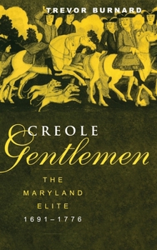 Hardcover Creole Gentlemen: The Maryland Elite, 1691-1776 Book
