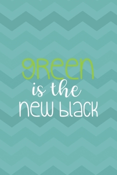 Green Is The New Black: Notebook Journal Composition Blank Lined Diary Notepad 120 Pages Paperback Aqua Zigzag Recycle