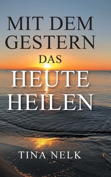 Hardcover Mit dem Gestern das Heute heilen [German] Book