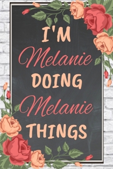 Paperback I'm Melanie Doing Melanie Things personalized name notebook for girls and women: Personalized Name Journal Writing Notebook For Girls, women, girlfrie Book