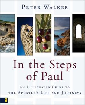 Hardcover In the Steps of Paul: An Illustrated Guide to the Apostle's Life and Journeys Book