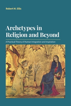 Paperback Archetypes in Religion and Beyond: A Practical Theory of Human Integration and Inspiration Book