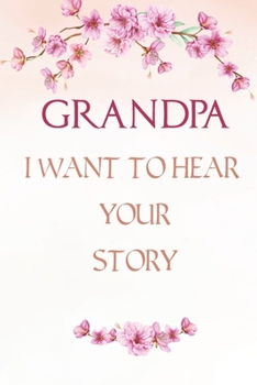 Paperback Grandpa I want to Hear Your Story: A Grandfather's Guided Journal, Perfect Grandpa Memory Journal, Keepsake For Grandpa to Share His life and Love Book