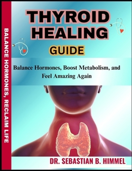 Paperback Thyroid Healing Guide: Balance Hormones, Boost Metabolism, and Feel Amazing Again Book