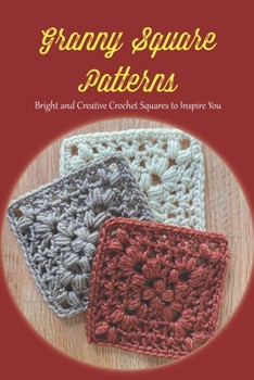 Paperback Granny Square Patterns: Bright and Creative Crochet Squares to Inspire You Book