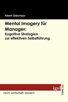 Paperback Mental Imagery für Manager: Kognitive Strategien zur effektiven Selbstführung [German] Book