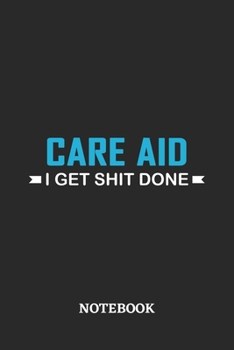Care Aid I Get Shit Done Notebook: 6x9 inches - 110 ruled, lined pages • Greatest Passionate Office Job Journal Utility • Gift, Present Idea