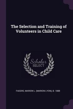 Paperback The Selection and Training of Volunteers in Child Care Book