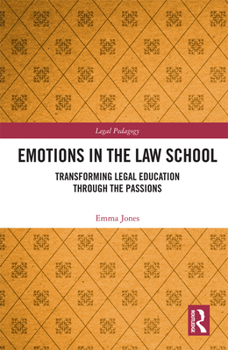 Hardcover Emotions in the Law School: Transforming Legal Education Through the Passions Book