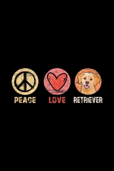 Peace Love Retriever: Retro Vintage Peace Love Retriever Dog Dog Lover Gift  Journal/Notebook Blank Lined Ruled 6x9 100 Pages
