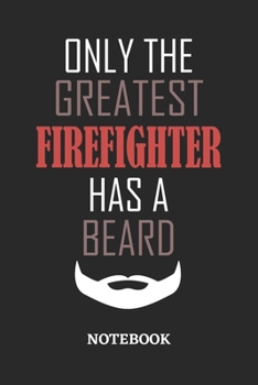 Only The Greatest Firefighter Has A Beard Notebook: 6x9 inches - 110 ruled, lined pages • Greatest Passionate Office Job Journal Utility • Gift, Present Idea