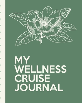 My Wellness Cruise Journal: Health Cruise Port and Excursion Organizer, Travel Vacation Notebook, Packing List Organizer, Trip Planning Diary, Itinerary Activity Agenda, Countdown Is On.