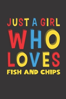 Paperback Just A Girl Who Loves Fish and Chips: Fish and Chips Lovers Girl Women Funny Gifts Lined Journal Notebook 6x9 120 Pages Book