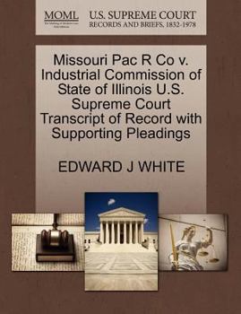 Paperback Missouri Pac R Co V. Industrial Commission of State of Illinois U.S. Supreme Court Transcript of Record with Supporting Pleadings Book