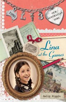 Lina at the Games - Book #3 of the Our Australian Girl - Lina