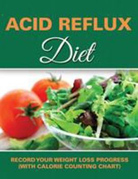 Paperback Acid Reflux Diet: Record Your Weight Loss Progress (with Calorie Counting Chart) Book