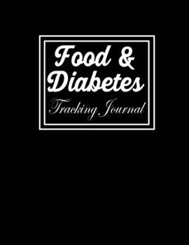 Food and Diabetes Tracking Journal: Diabetes Notebook & Blood sugar dairy to track Meals & Food at Breakfast, Lunch, Dinner, Bed Before & After Tracking (diabetes log book)