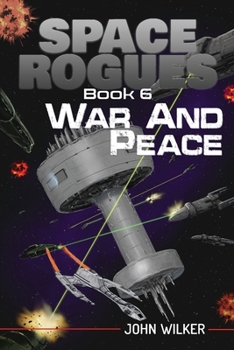 War and Peace - Book #6 of the Space Rogues