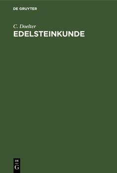 Hardcover Edelsteinkunde: Bestimmung Und Unterscheidung Der Edelsteine Und Schmucksteine. Die Künstliche Darstellung Der Edelsteine. [German] Book