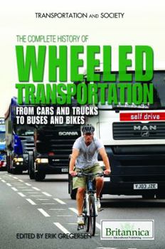 The Complete History of Wheeled Transportation: From Cars and Trucks to Buses and Bikes
