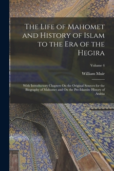 Paperback The Life of Mahomet and History of Islam to the Era of the Hegira: With Introductory Chapters On the Original Sources for the Biography of Mahomet and Book