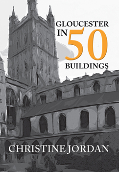 Gloucester in 50 Buildings - Book  of the In 50 Buildings