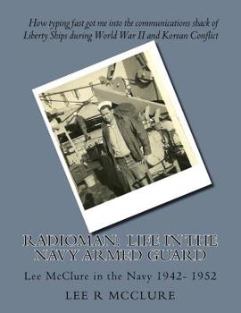 Paperback Radioman: Life in the Navy Armed Guard: Lee McClure in the Navy 1942- 1952 Book