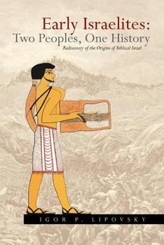 Early Israelites: Two Peoples, One History: Rediscovery of the Origins of Biblical Israel