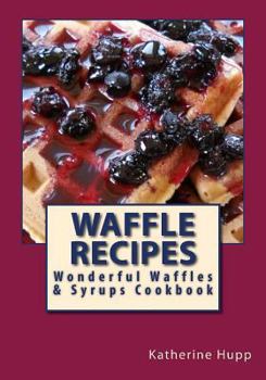 Paperback Waffle Recipes: Wonderful Waffles and Syrups Cookbook Book