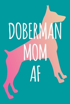 Doberman Pinscher Planner: 2020 diary: Increase productivity, improve time management, reach your goals: Doberman mom AF pink gradient and teal cover