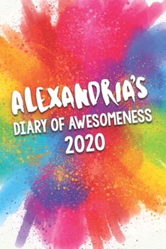 Alexandria's Diary of Awesomeness 2020: Unique Personalised Full Year Dated Diary Gift For A Girl Called Alexandria - 185 Pages - 2 Days Per Page - ... Journal For Home, School College Or Work.