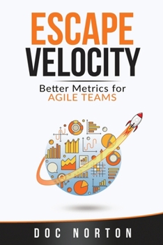 Paperback Escape Velocity: Better Metrics for Agile Teams Book