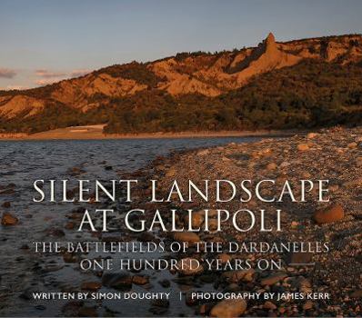 Hardcover Silent Landscape at Gallipoli: The Battlefields of the Dardanelles, One Hundred Years on Book