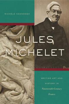 Hardcover Jules Michelet: Writing Art and History in Nineteenth-Century France Book