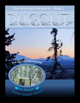 Paperback Book 1.... "DUGOUT".... Ose Mtn Memoires: An Adventurous Alaskan Couple.... An Alaska-Size Dream Book