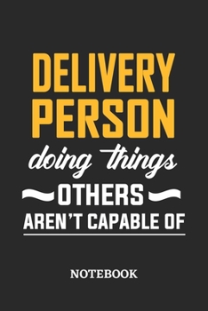 Delivery Person Doing Things Others Aren't Capable of Notebook: 6x9 inches - 110 blank numbered pages • Perfect Office Job Utility • Gift, Present Idea
