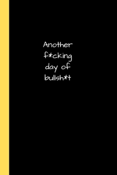 Paperback Another f*cking day of bullsh*t: Alternative Black Notebook / Journal, Unique Great Gift Ideas for Her Him Teen Women Men, 100 pages, Rock Gothic Punk Book