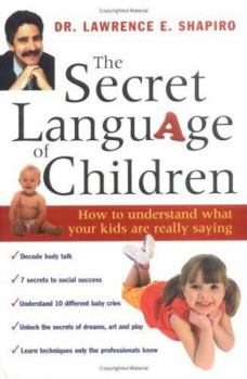 Hardcover The Secret Language of Children: How to Understand What Your Kids Are Really Saying Book