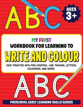 Paperback My First Workbook for Learning to Write and Colour: Kids' Practice with Pen Control, Line Tracing, Letters, Colouring, and More! (Preschool Early Lear Book