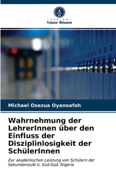 Paperback Wahrnehmung der LehrerInnen über den Einfluss der Disziplinlosigkeit der SchülerInnen [German] Book