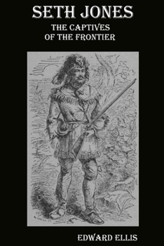 Seth Jones: Or, The captives of the frontier (The Garland library of narratives of North American Indian captivities)