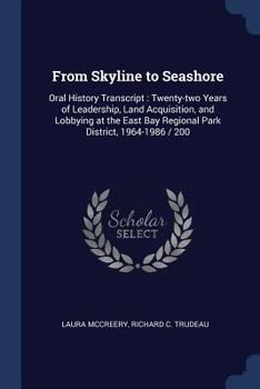 From skyline to seashore: oral history transcript : twenty-two years of leadership, land acquisition, and lobbying at the East Bay Regional Park District, 1964-1986 / 200